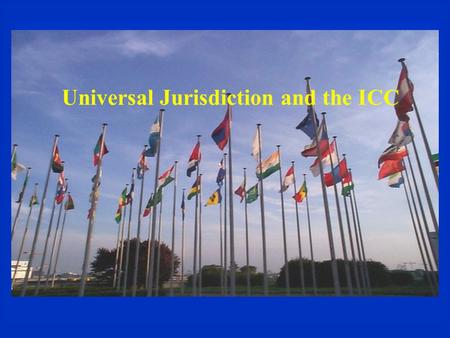 Universal Jurisdiction and the ICC. The Evolution of International Norms and Institutions  Nuremberg Trials: –Crimes against humanity : crimes committed.