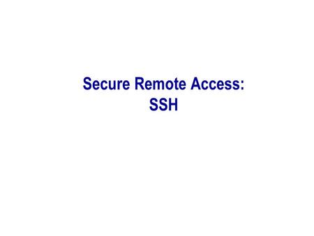 Secure Remote Access: SSH. K. Salah 2 What is SSH?  SSH – Secure Shell  SSH is a protocol for secure remote login and other secure network services.