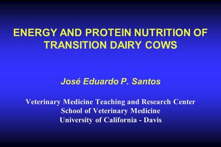 ENERGY AND PROTEIN NUTRITION OF TRANSITION DAIRY COWS José Eduardo P