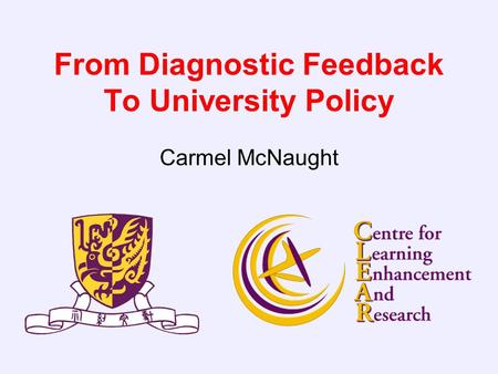 From Diagnostic Feedback To University Policy Carmel McNaught.