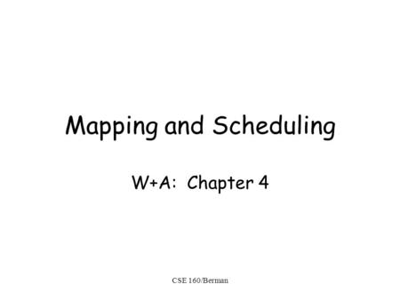 CSE 160/Berman Mapping and Scheduling W+A: Chapter 4.