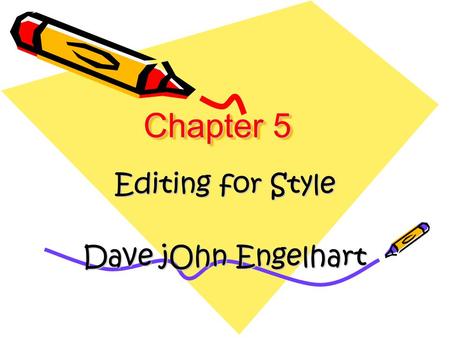 Chapter 5 Editing for Style Dave jOhn Engelhart. What is Style? Is this Style? Does Style need a poetic tone? Dan Jones in Technical Writing Style defines.