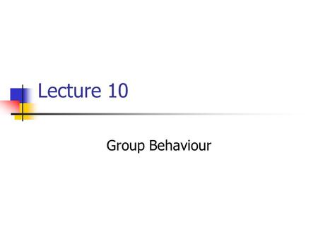 Lecture 10 Group Behaviour. Outline Introduction: What is a “group”? Effects of Mere Presence Social facilitation Social loafing Working in Groups Leadership.
