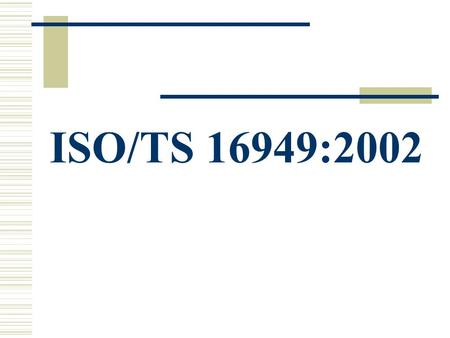 ISO/TS 16949:2002.