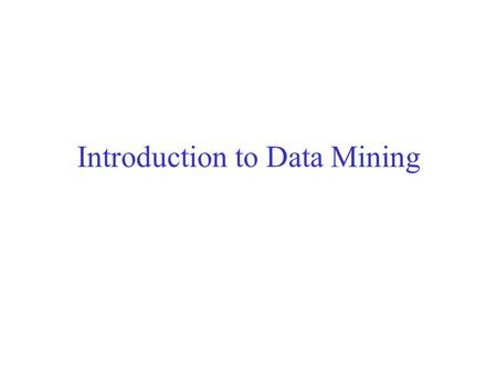 Introduction to Data Mining. Why Mine Data? Commercial Viewpoint Lots of data is being collected and warehoused –Web data, e-commerce –purchases at department/