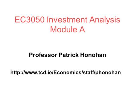 EC3050 Investment Analysis Module A Professor Patrick Honohan