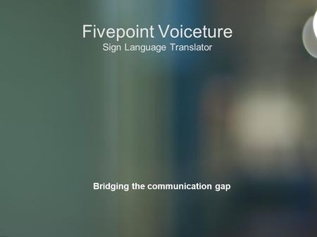 Fivepoint Voiceture Sign Language Translator Bridging the communication gap.