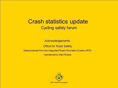 Crash statistics update Cycling safety forum Acknowledgements: Office for Road Safety Data extracted from the Integrated Road Information System (IRIS)