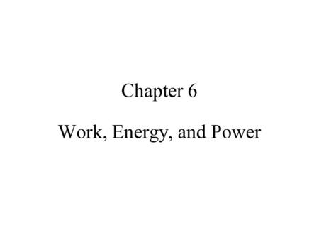 Chapter 6 Work, Energy, and Power.