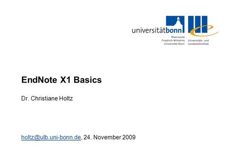 EndNote X1 Basics Dr. Christiane Holtz 24. November 2009.