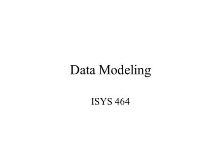 Data Modeling ISYS 464. Database Design Process Conceptual database design: –The process of creating a data model independent of implementation details.