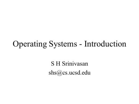 Operating Systems - Introduction S H Srinivasan