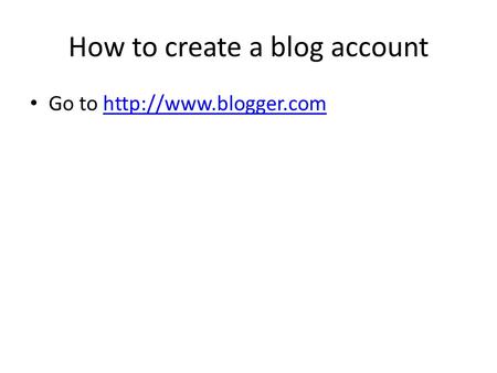 How to create a blog account Go to