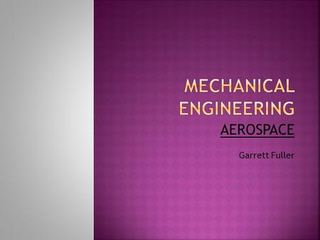 AEROSPACE Garrett Fuller.  Aerospace engineers are responsible for the research, design and production of aircraft, spacecraft, aerospace equipment,