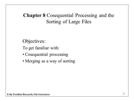 Chapter 8 Cosequential Processing and the Sorting of Large Files