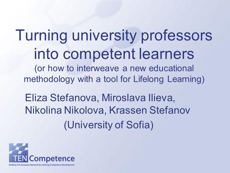 Turning university professors into competent learners (or how to interweave a new educational methodology with a tool for Lifelong Learning) Eliza Stefanova,