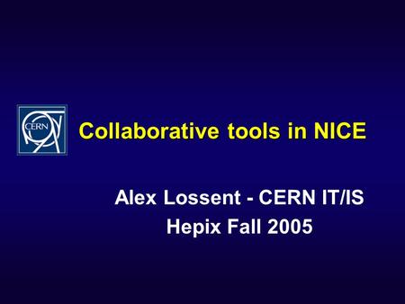 Collaborative tools in NICE Alex Lossent - CERN IT/IS Hepix Fall 2005.