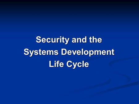 Security and the Systems Development Life Cycle