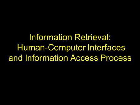 Information Retrieval: Human-Computer Interfaces and Information Access Process.