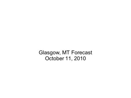 Glasgow, MT Forecast October 11, 2010. Where is Glasgow?  a&rls=org.mozilla:en- US:official&channel=s&hl=en&q=glasgow,+mt&