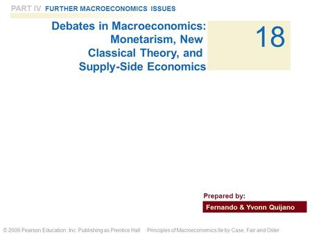 PART IV FURTHER MACROECONOMICS ISSUES 18 © 2009 Pearson Education, Inc. Publishing as Prentice Hall Principles of Macroeconomics 9e by Case, Fair and Oster.