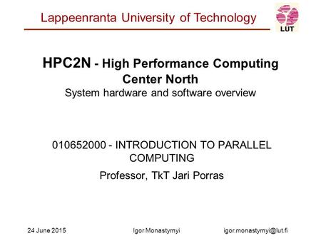 Lappeenranta University of Technology June 2015Igor Monastyrnyi HPC2N - High Performance Computing Center North System hardware.