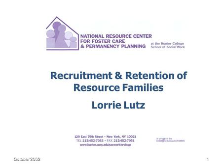 October 20021 Recruitment & Retention of Resource Families Lorrie Lutz.