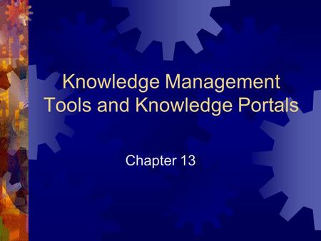 Knowledge Management Tools and Knowledge Portals Chapter 13.
