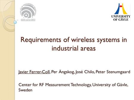 Requirements of wireless systems in industrial areas Requirements of wireless systems in industrial areas Javier Ferrer-Coll, Per Ängskog, José Chilo,