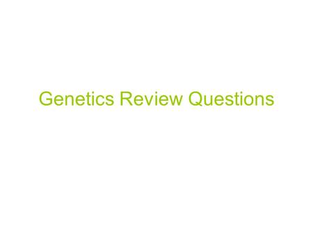 Genetics Review Questions. A. Genetic Crosses 1. a. symbols for the two alleles you have for a trait (AA) b. the way you look because of the alleles you.