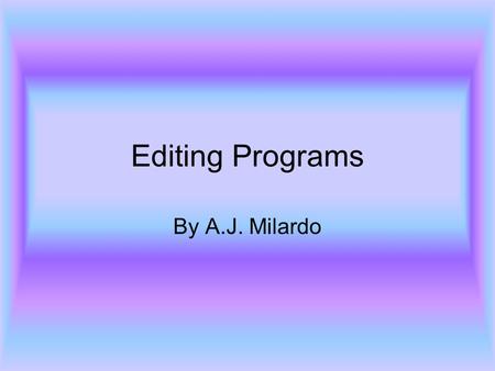 Editing Programs By A.J. Milardo. Overview Of Editing Programs Editing programs are computer software programs that are used to edit video data or sound.