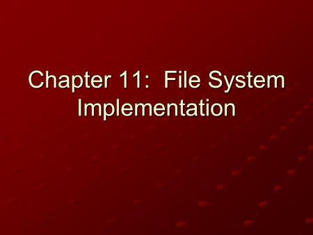 Chapter 11: File System Implementation. 2 File System Implementation File System Implementation File-System Structure File-System Implementation Directory.