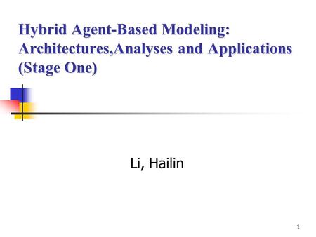 1 Hybrid Agent-Based Modeling: Architectures,Analyses and Applications (Stage One) Li, Hailin.
