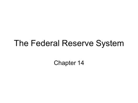 The Federal Reserve System Chapter 14. Federal Reserve System Passed through Congress narrowly in December 1913 Regional banks to disperse power and allay.