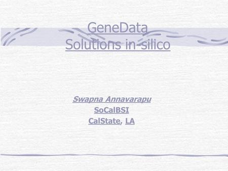 GeneData Solutions in-silico Swapna Annavarapu SoCalBSI CalState, LA.