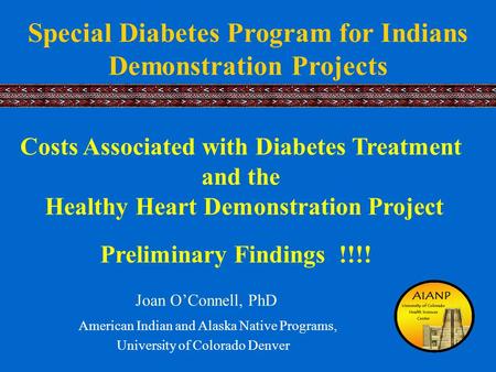 American Indian and Alaska Native Programs, University of Colorado Denver Costs Associated with Diabetes Treatment and the Healthy Heart Demonstration.