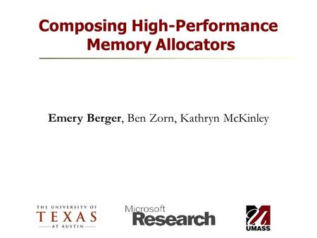Composing High-Performance Memory Allocators Emery Berger, Ben Zorn, Kathryn McKinley.
