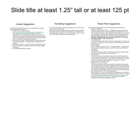 Slide title at least 1.25” tall or at least 125 pt The following information may assist you in preparing an informative and professional poster display: