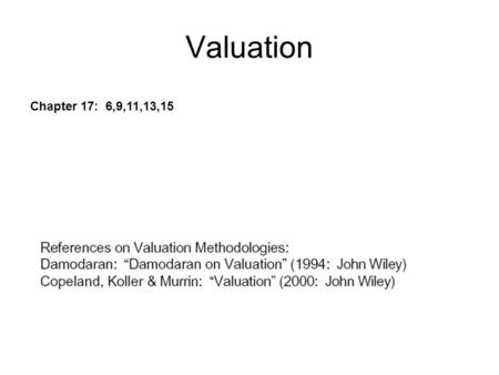 Valuation Chapter 17: 6,9,11,13,15. Myths about valuation Since valuation models are quantitative, valuation is objective A well-researched and well-done.
