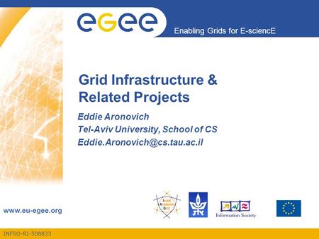 INFSO-RI-508833 Enabling Grids for E-sciencE  Grid Infrastructure & Related Projects Eddie Aronovich Tel-Aviv University, School of CS