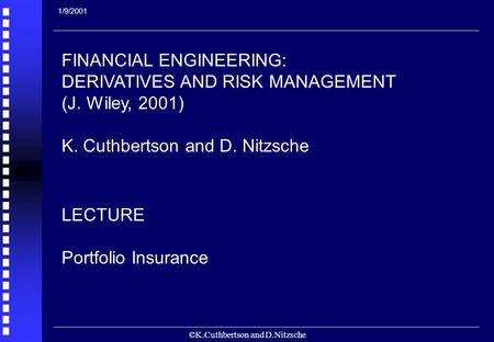 ©K.Cuthbertson and D.Nitzsche 1 FINANCIAL ENGINEERING: DERIVATIVES AND RISK MANAGEMENT (J. Wiley, 2001) K. Cuthbertson and D. Nitzsche LECTURE Portfolio.