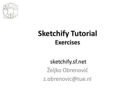 Sketchify Tutorial Exercises sketchify.sf.net Željko Obrenović
