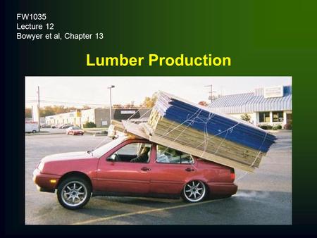 FW1035 Lecture 12 Bowyer et al, Chapter 13 Lumber Production.