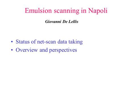 Emulsion scanning in Napoli Status of net-scan data taking Overview and perspectives Giovanni De Lellis.