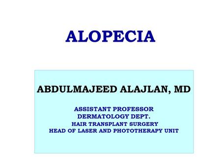 ALOPECIA ABDULMAJEED ALAJLAN, MD ASSISTANT PROFESSOR DERMATOLOGY DEPT.