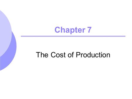 Chapter 7 The Cost of Production.