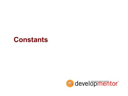 Constants. 2 Objectives Describe ways to create constants –const –readonly –enum.