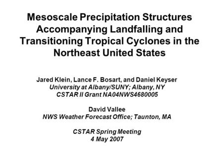 Mesoscale Precipitation Structures Accompanying Landfalling and Transitioning Tropical Cyclones in the Northeast United States Jared Klein, Lance F. Bosart,