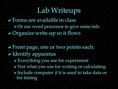 Lab Writeups  Forms are available in class  Or use word processor to give same info  Organize write-up so it flows  Front page, one or two points each: