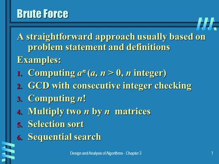 Design and Analysis of Algorithms - Chapter 31 Brute Force A straightforward approach usually based on problem statement and definitions Examples: 1. Computing.